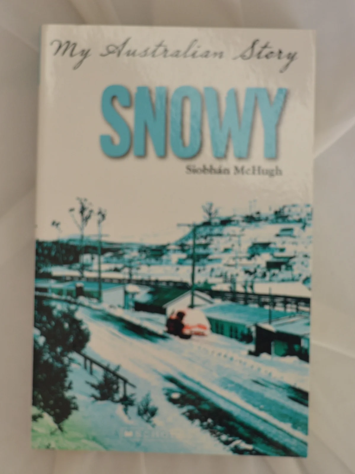 My Australian Story: Snowy by Siobhan McHugh